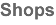 Shops